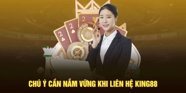 Cách chuẩn bị trước khi liên hệ King88